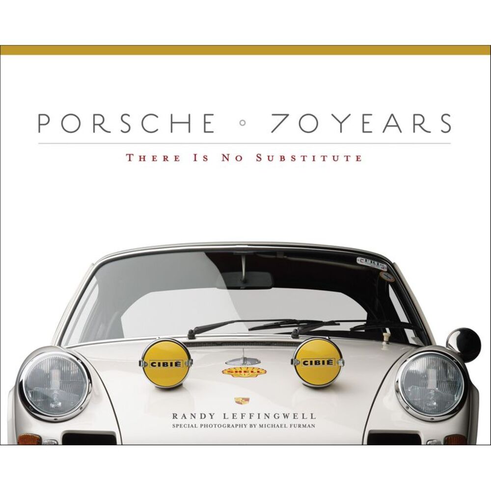 Porsche 70 Years: There Is No Substitute -- Randy Leffingwell